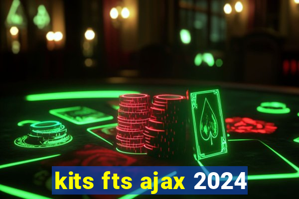 kits fts ajax 2024